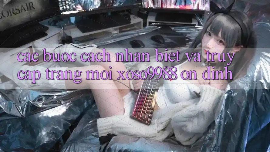 Các bước cách nhận biết và truy cập trang mới xoso9988 ổn định Các bước cách nhận biết và truy cập trang mới xoso9988 ổn định