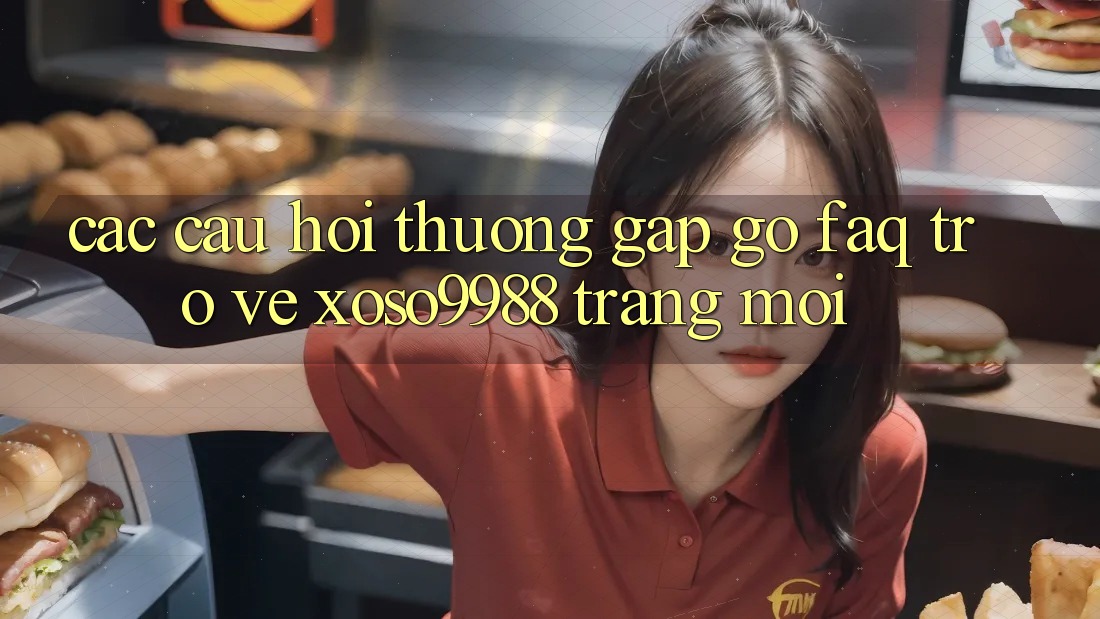 Các câu hỏi thường gặp gỡ (FAQ) trở về xoso9988 trang mới Các câu hỏi thường gặp gỡ (FAQ) trở về xoso9988 trang mới