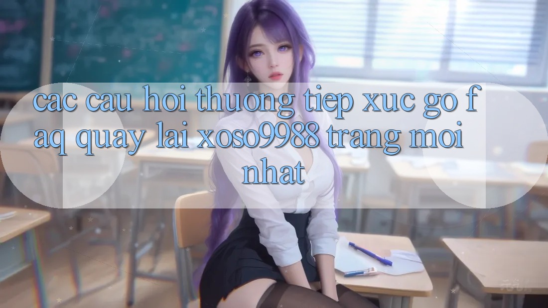 Các câu hỏi thường tiếp xúc gỡ (FAQ) quay lại xoso9988 trang mới nhất