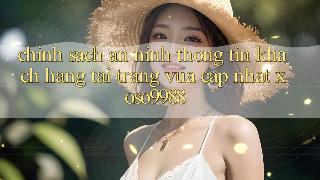 Chính sách an ninh thông tin khách hàng tại trang vừa cập nhật xoso9988 Chính sách an ninh thông tin khách hàng tại trang vừa cập nhật xoso9988