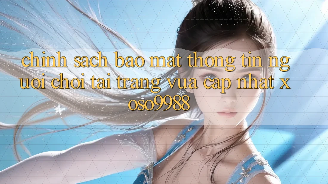 Chính sách bảo mật thông tin người chơi tại trang vừa cập nhật xoso9988 Chính sách bảo mật thông tin người chơi tại trang vừa cập nhật xoso9988