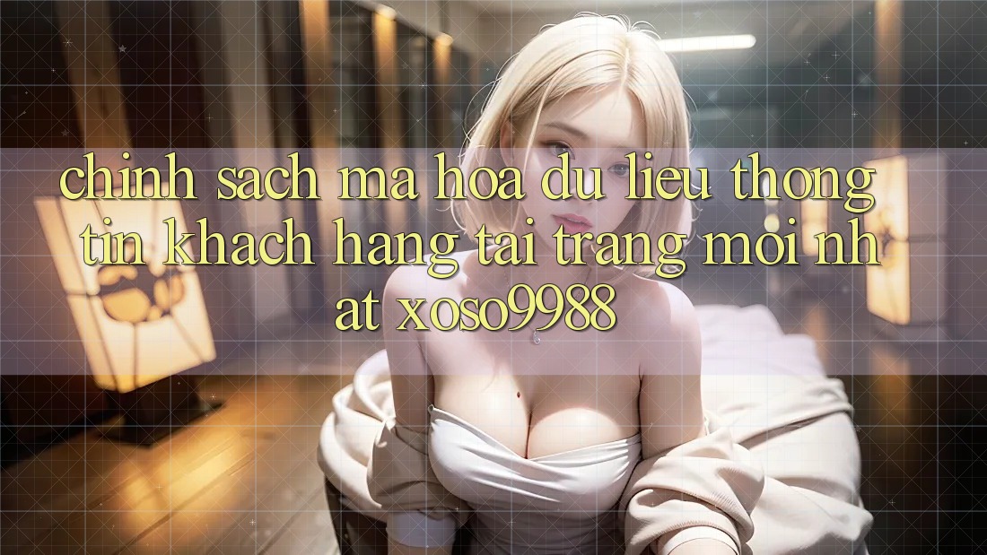 Chính sách mã hóa dữ liệu thông tin khách hàng tại trang mới nhất xoso9988