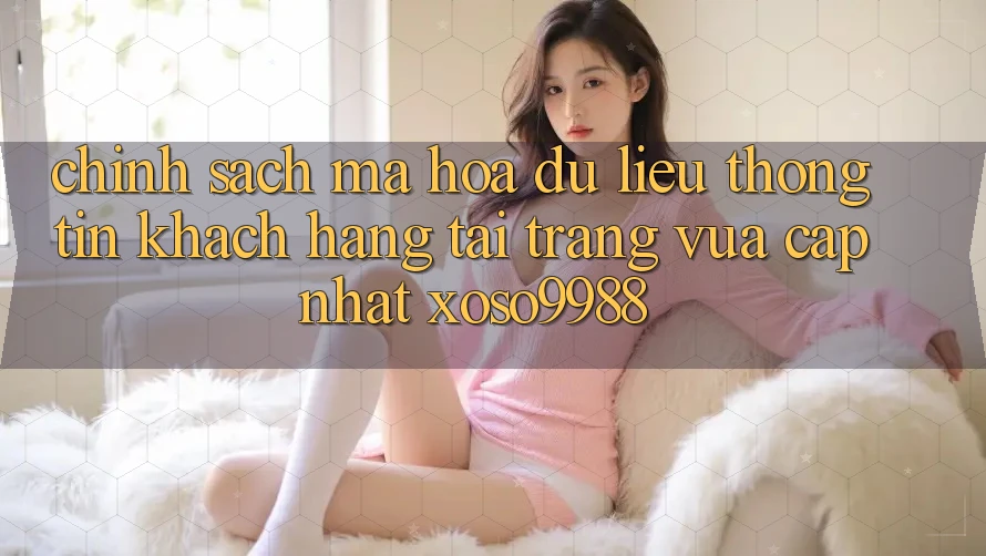 Chính sách mã hóa dữ liệu thông tin khách hàng tại trang vừa cập nhật xoso9988 Chính sách mã hóa dữ liệu thông tin khách hàng tại trang vừa cập nhật xoso9988