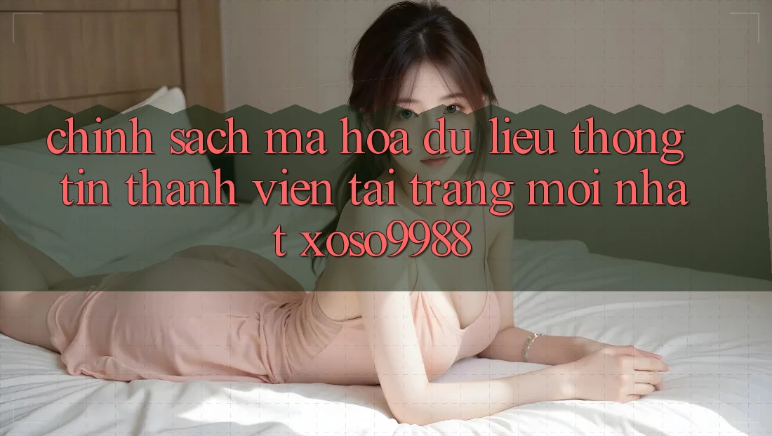 Chính sách mã hóa dữ liệu thông tin thành viên tại trang mới nhất xoso9988