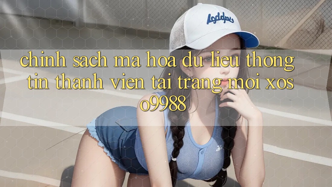 Chính sách mã hóa dữ liệu thông tin thành viên tại trang mới xoso9988 Chính sách mã hóa dữ liệu thông tin thành viên tại trang mới xoso9988