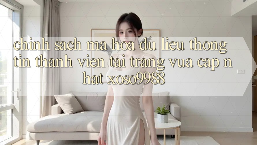 Chính sách mã hóa dữ liệu thông tin thành viên tại trang vừa cập nhật xoso9988 Chính sách mã hóa dữ liệu thông tin thành viên tại trang vừa cập nhật xoso9988