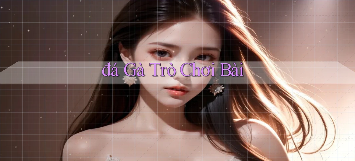 đá gà Trò chơi bài