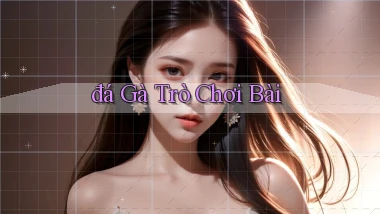 đá gà Trò chơi bài