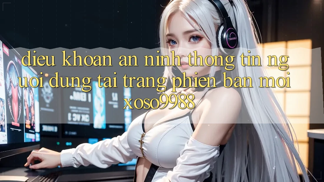 Điều khoản an ninh thông tin người dùng tại trang phiên bản mới xoso9988