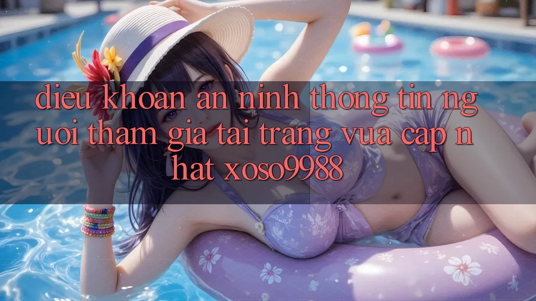 Điều khoản an ninh thông tin người tham gia tại trang vừa cập nhật xoso9988 Điều khoản an ninh thông tin người tham gia tại trang vừa cập nhật xoso9988