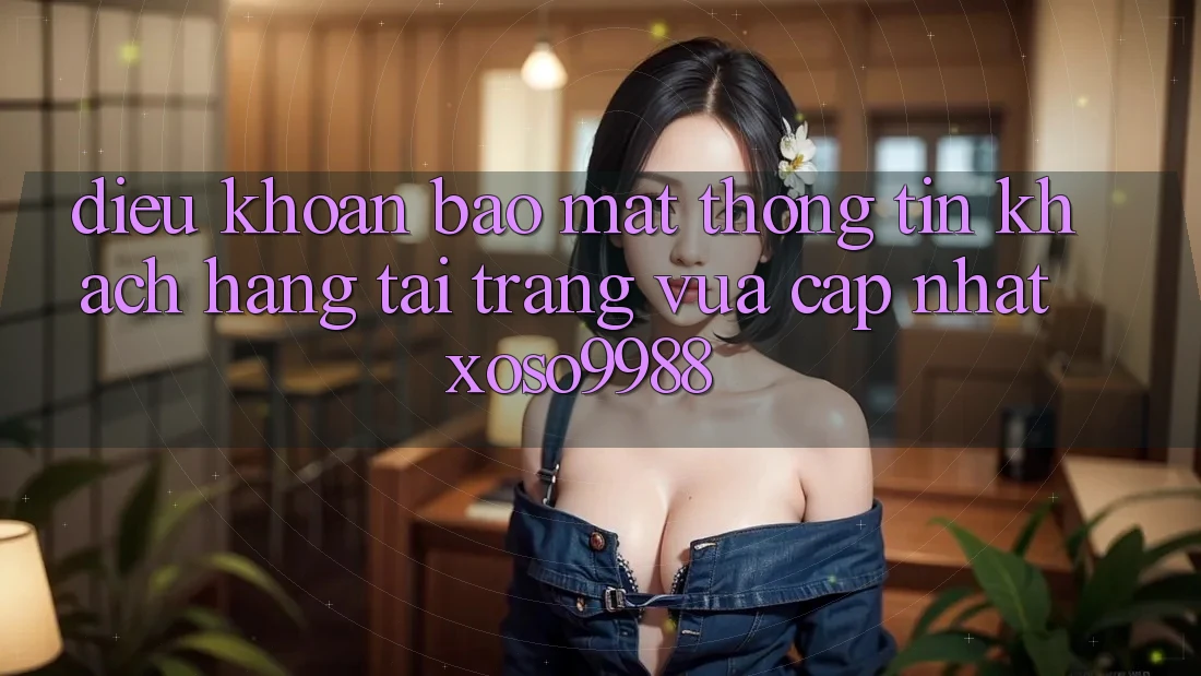 Điều khoản bảo mật thông tin khách hàng tại trang vừa cập nhật xoso9988 Điều khoản bảo mật thông tin khách hàng tại trang vừa cập nhật xoso9988
