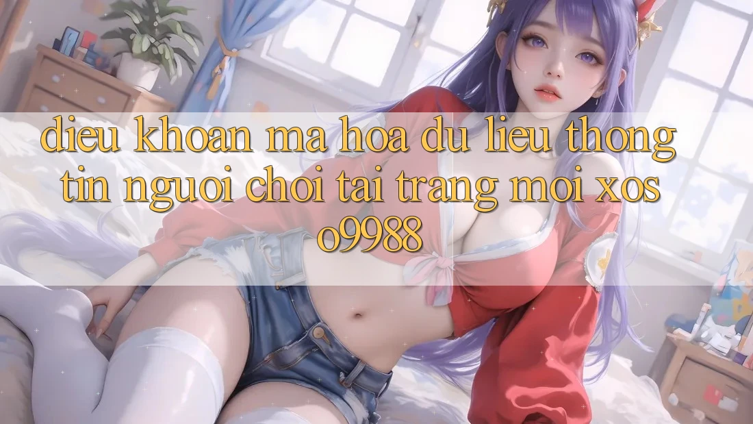 Điều khoản mã hóa dữ liệu thông tin người chơi tại trang mới xoso9988