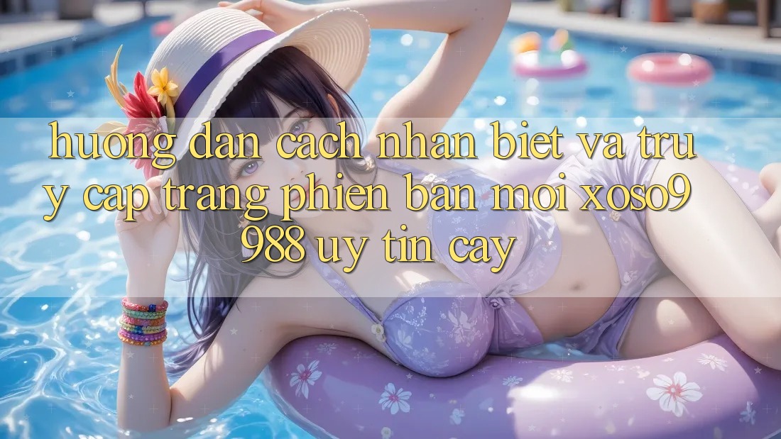 Hướng dẫn cách nhận biết và truy cập trang phiên bản mới xoso9988 uy tín cậy Hướng dẫn cách nhận biết và truy cập trang phiên bản mới xoso9988 uy tín cậy