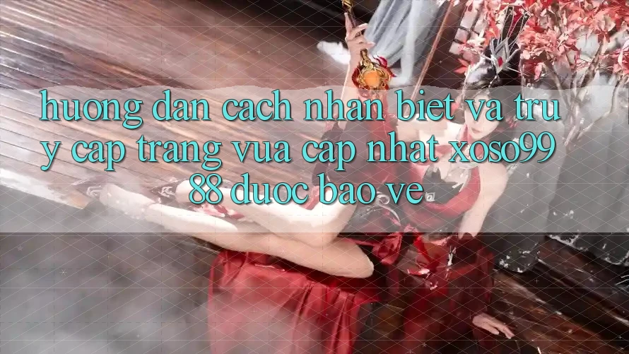Hướng dẫn cách nhận biết và truy cập trang vừa cập nhật xoso9988 được bảo vệ Hướng dẫn cách nhận biết và truy cập trang vừa cập nhật xoso9988 được bảo vệ