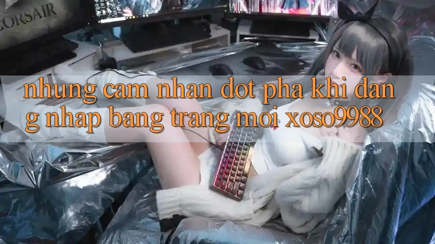 Những cảm nhận đột phá khi đăng nhập bằng trang mới xoso9988