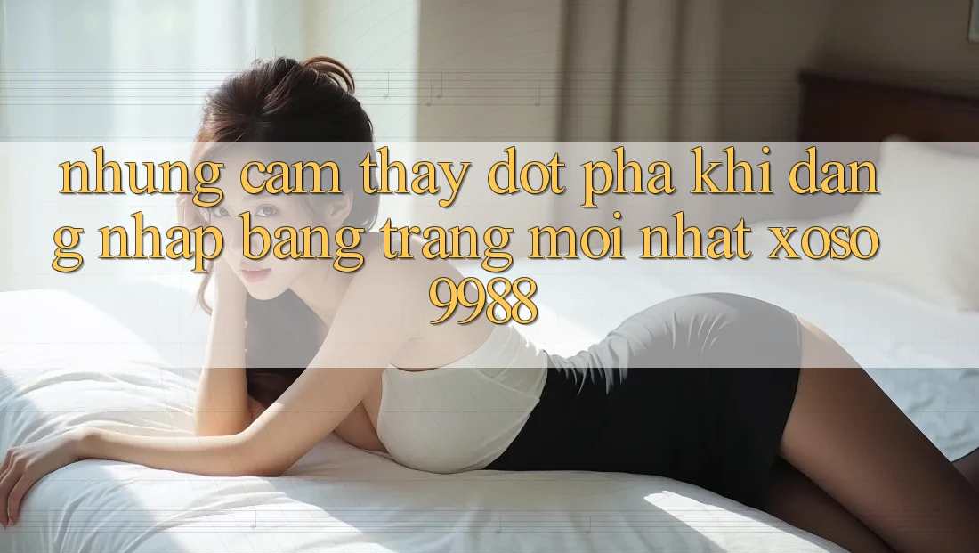 Những cảm thấy đột phá khi đăng nhập bằng trang mới nhất xoso9988