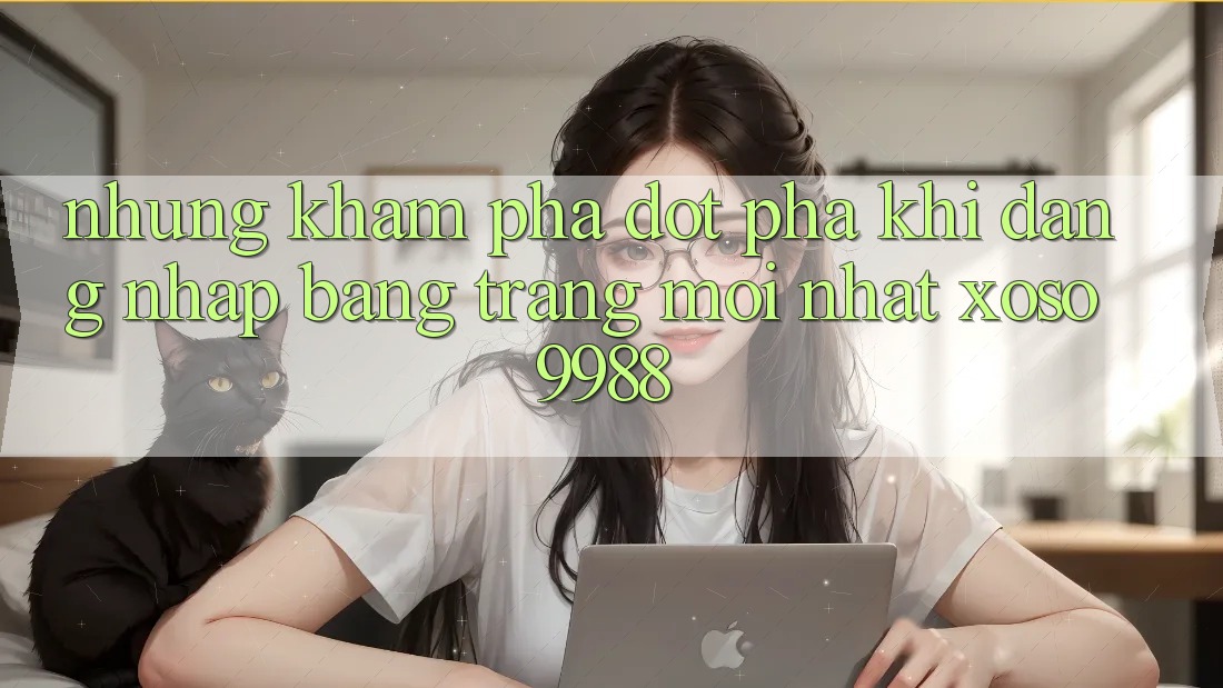 Những khám phá đột phá khi đăng nhập bằng trang mới nhất xoso9988 Những khám phá đột phá khi đăng nhập bằng trang mới nhất xoso9988