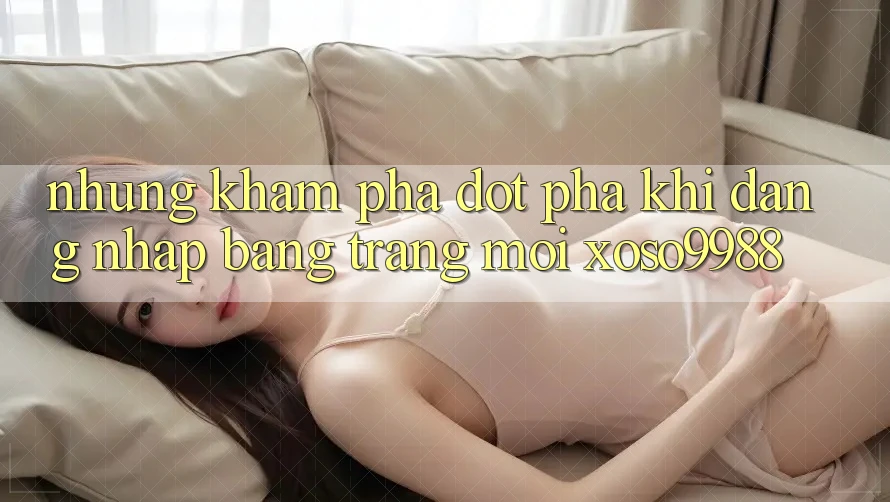 Những khám phá đột phá khi đăng nhập bằng trang mới xoso9988
