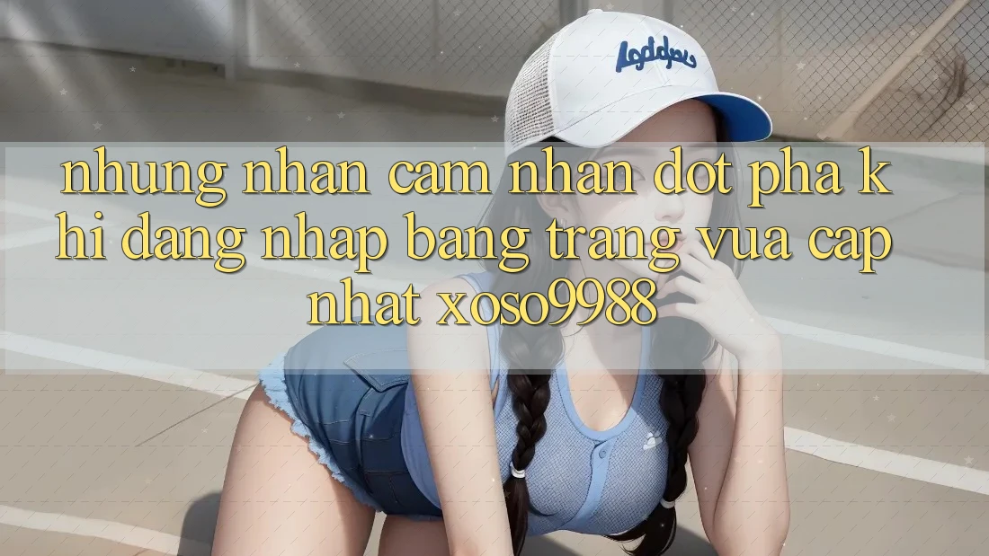 Những nhận cảm nhận đột phá khi đăng nhập bằng trang vừa cập nhật xoso9988