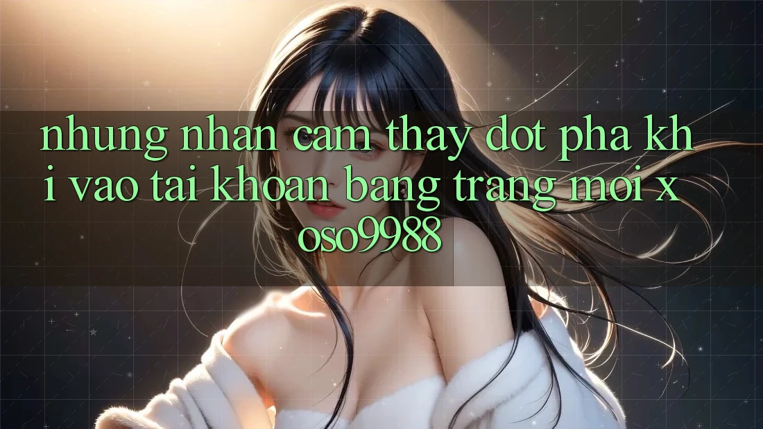 Những nhận cảm thấy đột phá khi vào tài khoản bằng trang mới xoso9988