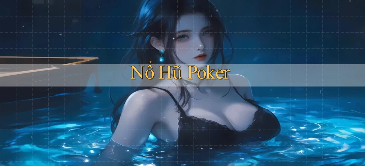 nổ hũ Poker