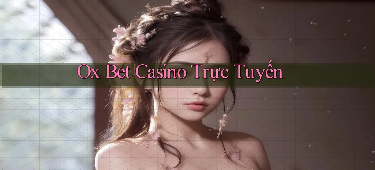 ox bet casino trực tuyến