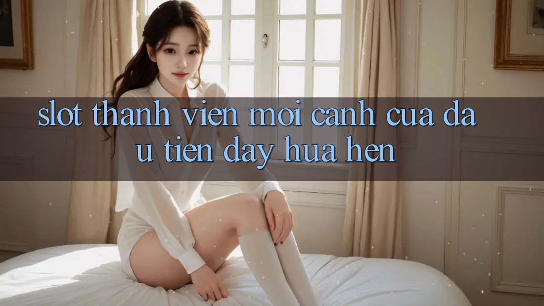 “Slot Thành Viên Mới” – Cánh Cửa Đầu Tiên Đầy Hứa Hẹn “Slot Thành Viên Mới” – Cánh Cửa Đầu Tiên Đầy Hứa Hẹn