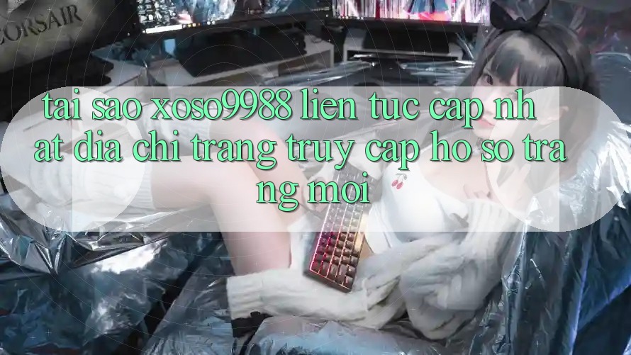 Tại sao xoso9988 liên tục cập nhật địa chỉ trang truy cập hồ sơ trang mới? Tại sao xoso9988 liên tục cập nhật địa chỉ trang truy cập hồ sơ trang mới?