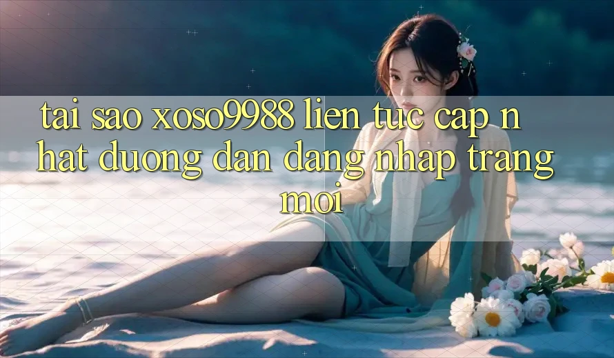 Tại sao xoso9988 liên tục cập nhật đường dẫn đăng nhập trang mới? Tại sao xoso9988 liên tục cập nhật đường dẫn đăng nhập trang mới?