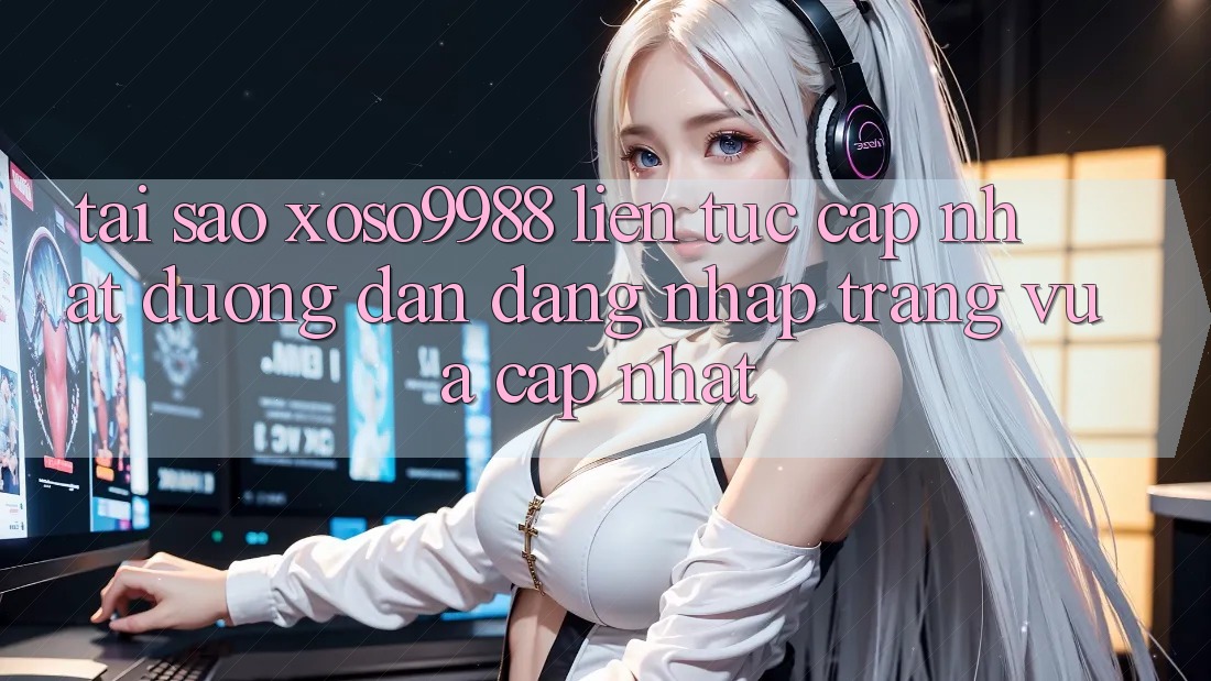 Tại sao xoso9988 liên tục cập nhật đường dẫn đăng nhập trang vừa cập nhật? Tại sao xoso9988 liên tục cập nhật đường dẫn đăng nhập trang vừa cập nhật?