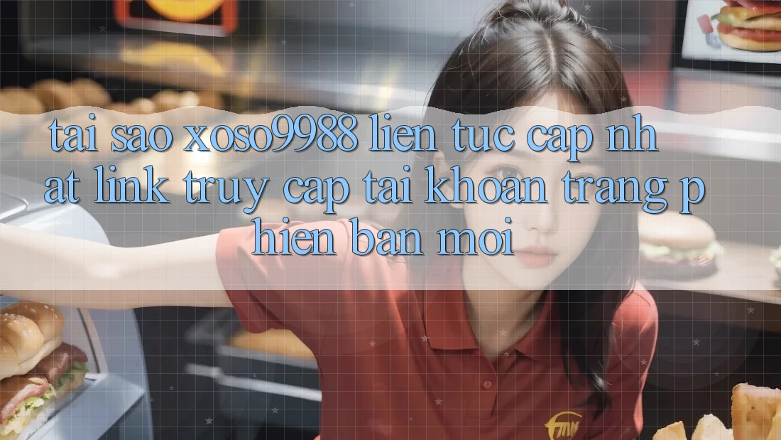 Tại sao xoso9988 liên tục cập nhật link truy cập tài khoản trang phiên bản mới?