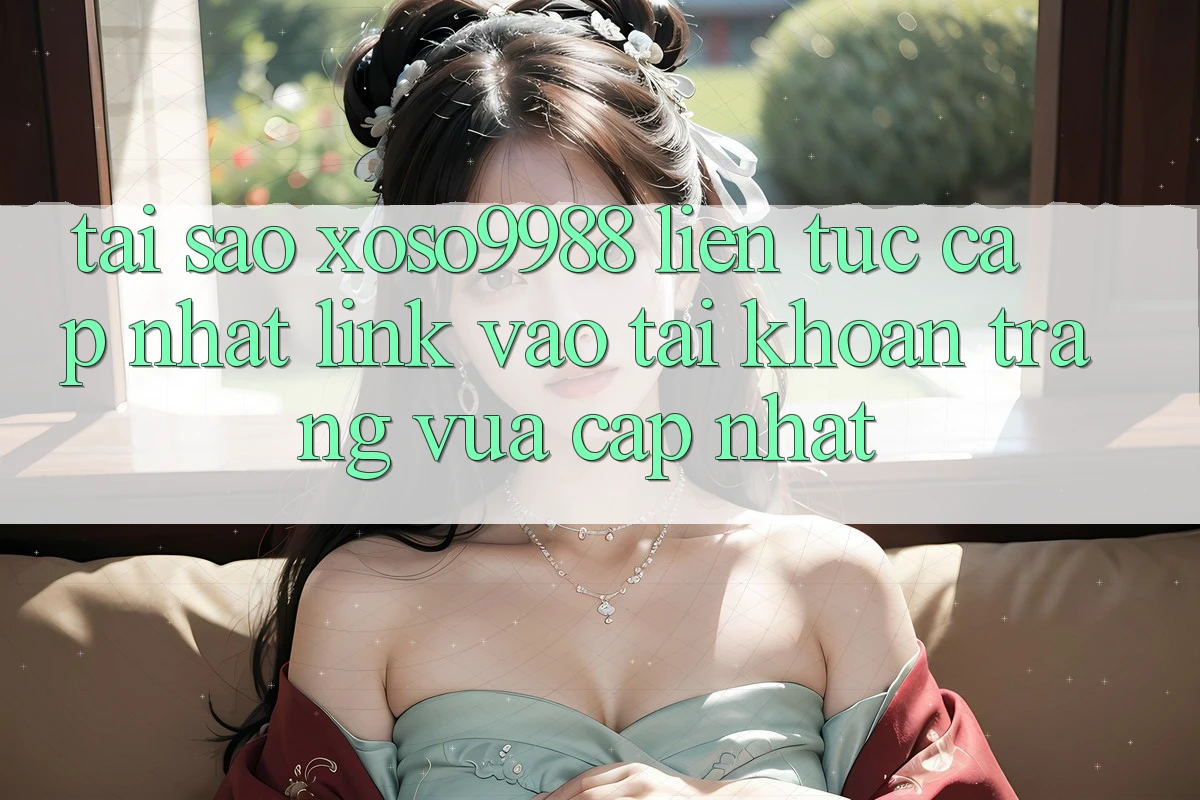 Tại sao xoso9988 liên tục cập nhật link vào tài khoản trang vừa cập nhật? Tại sao xoso9988 liên tục cập nhật link vào tài khoản trang vừa cập nhật?