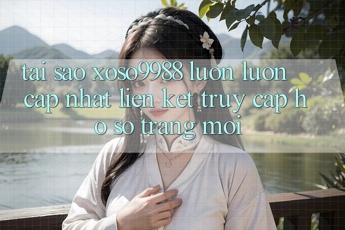 Tại sao xoso9988 luôn luôn cập nhật liên kết truy cập hồ sơ trang mới? Tại sao xoso9988 luôn luôn cập nhật liên kết truy cập hồ sơ trang mới?