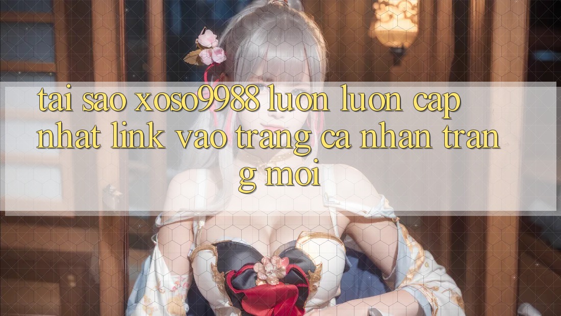Tại sao xoso9988 luôn luôn cập nhật link vào trang cá nhân trang mới? Tại sao xoso9988 luôn luôn cập nhật link vào trang cá nhân trang mới?