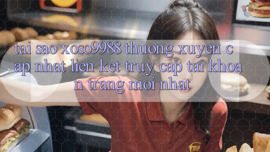 Tại sao xoso9988 thường xuyên cập nhật liên kết truy cập tài khoản trang mới nhất? Tại sao xoso9988 thường xuyên cập nhật liên kết truy cập tài khoản trang mới nhất?