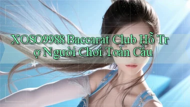 xoso9988  baccarat club hỗ trợ người chơi toàn cầu