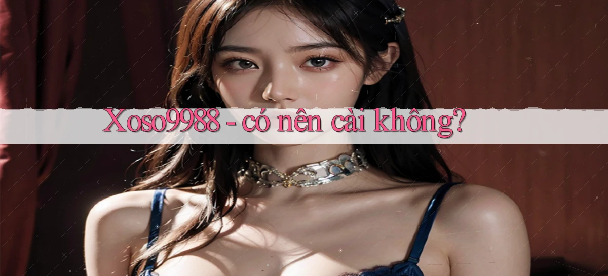 Xoso9988   có nên cài không