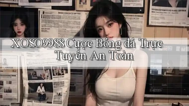 xoso9988  cược bóng đá trực tuyến an toàn