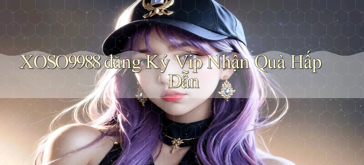 xoso9988  đăng ký vip nhận quà hấp dẫn