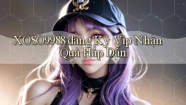 xoso9988  đăng ký vip nhận quà hấp dẫn