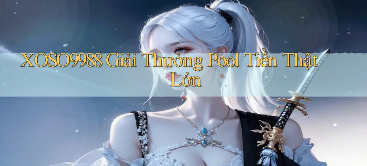xoso9988  giải thưởng pool tiền thật lớn