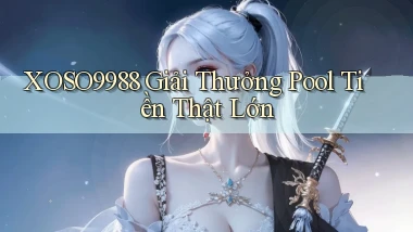xoso9988  giải thưởng pool tiền thật lớn