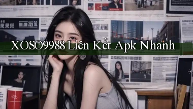 xoso9988  liên kết apk nhanh