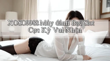 xoso9988  máy đánh bạc slot cực kỳ vui nhộn