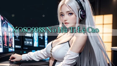 xoso9988  nỏ hũ tỉ lệ cao