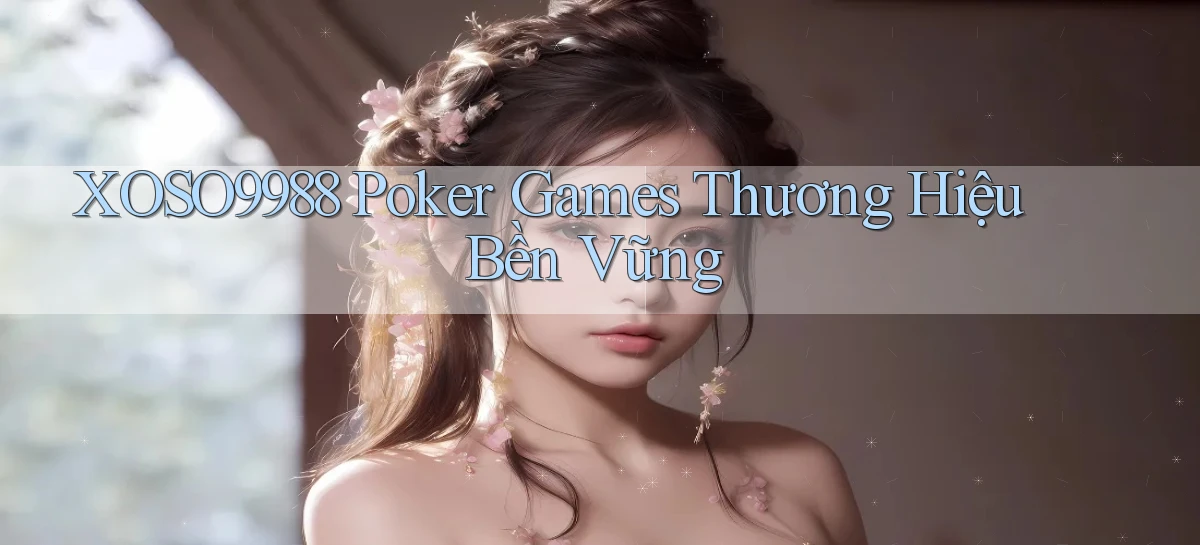 xoso9988  poker games thương hiệu bền vững