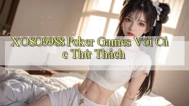 xoso9988  poker games với các thử thách