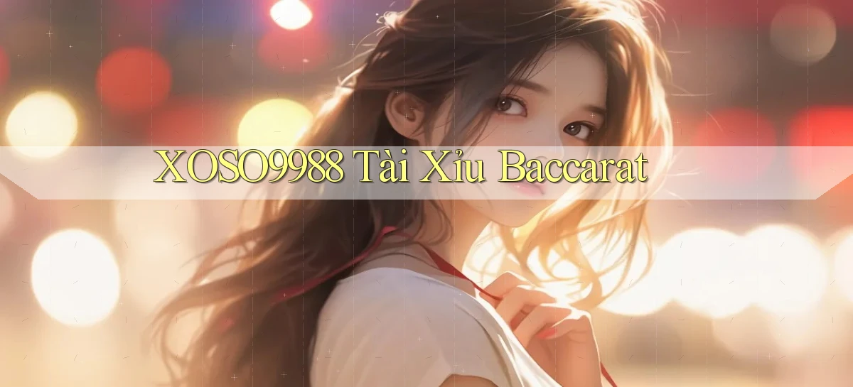xoso9988  tài xỉu baccarat