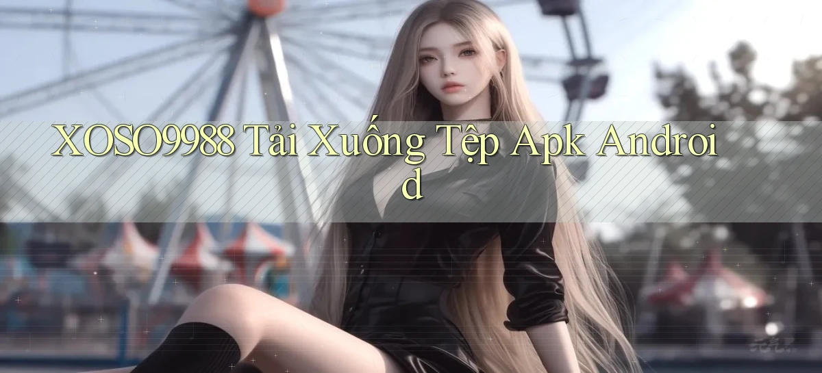 xoso9988  tải xuống tệp apk android