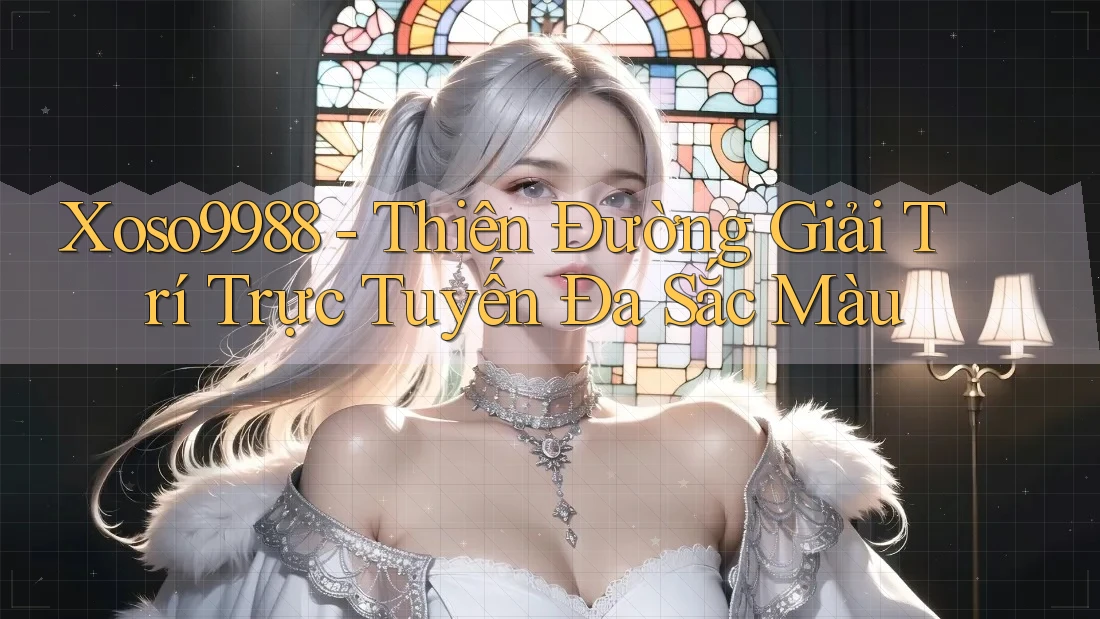 Xoso9988 - Thiên Đường Giải Trí Trực Tuyến Đa Sắc Màu Xoso9988 - Thiên Đường Giải Trí Trực Tuyến Đa Sắc Màu